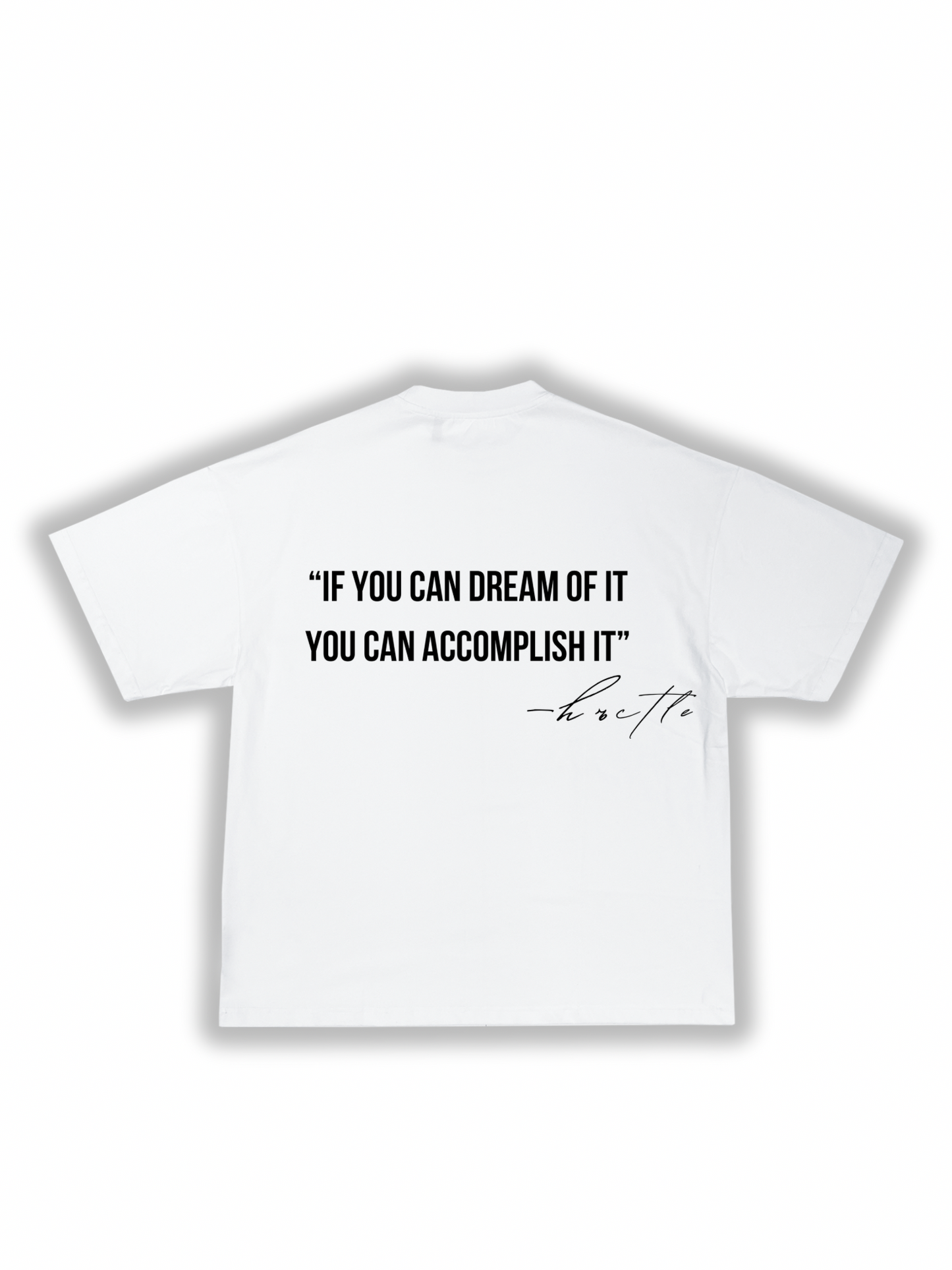 “If you can dream of it, you can accomplish it” Tee